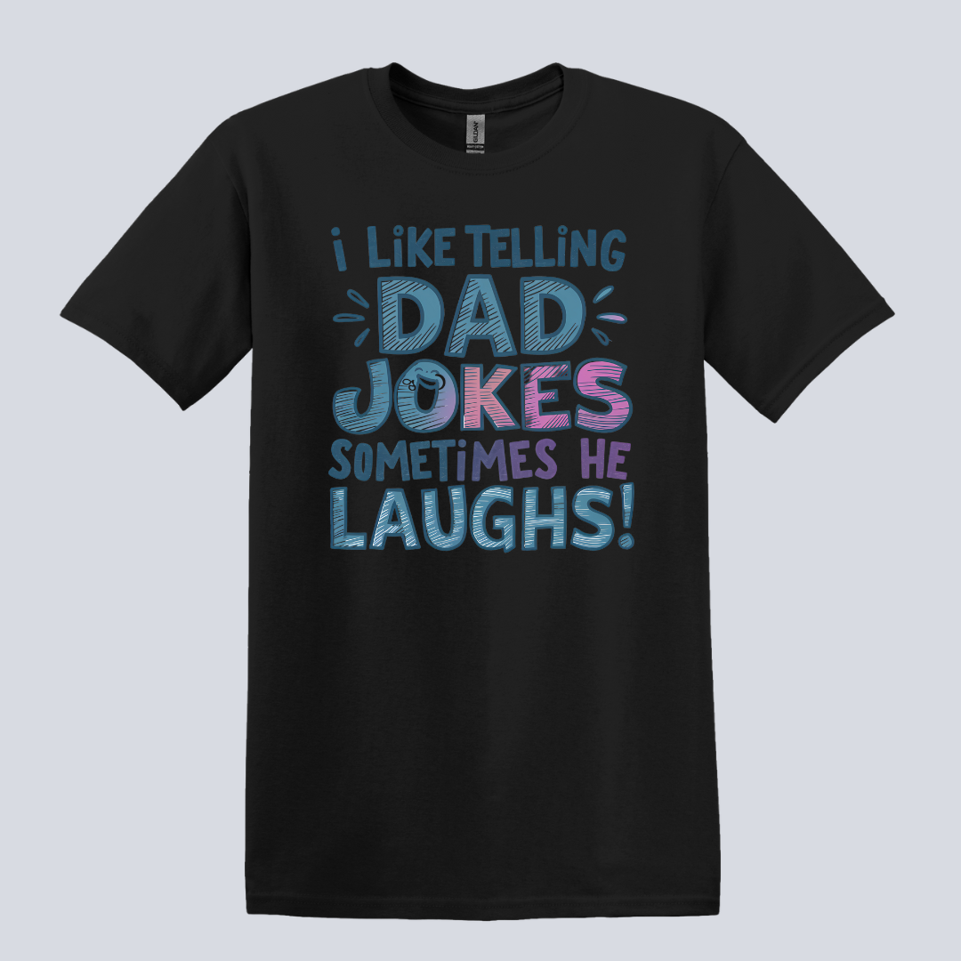 I Like Telling Dad Jokes, Sometimes He Laughs T-Shirt