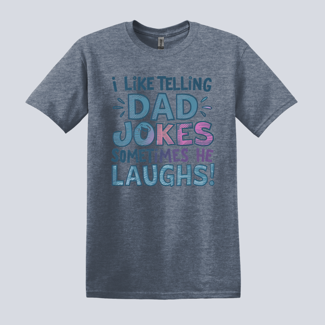 I Like Telling Dad Jokes, Sometimes He Laughs T-Shirt